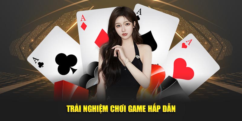 Trải nghiệm game hấp dẫn