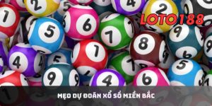 Mẹo Dự Đoán Xổ Số Miền Bắc Dễ Hốt Bạc Từ Cao Thủ Loto188