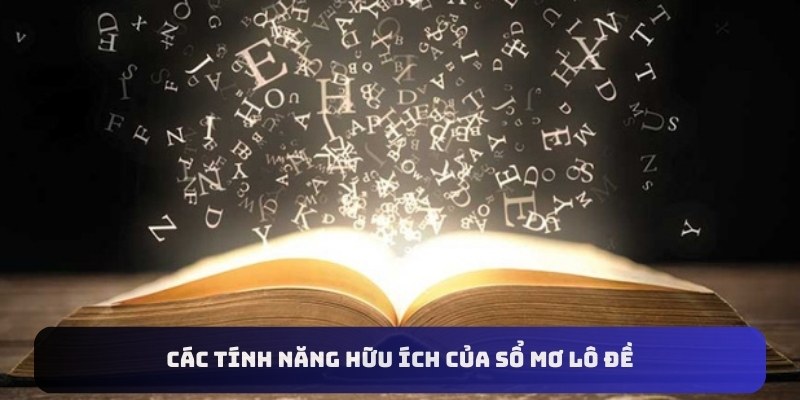 Các tính năng hữu ích của sổ mơ lô đề