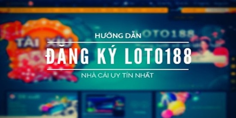 Đăng Ký Loto188 - Trải Nghiệm Giải Trí Với Cảm Giác Siêu Thực 