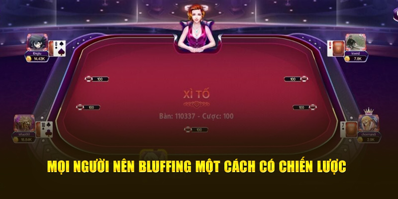 Mọi người nên bluffing một cách có chiến lược