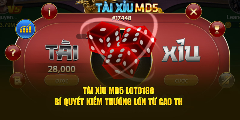 Tài xỉu MD5 Loto188 - Bí quyết kiếm thưởng lớn từ cao thủ