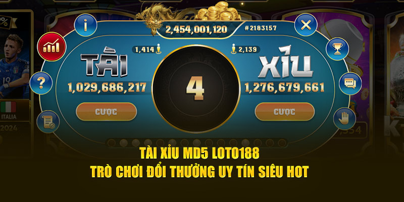 Tài Xỉu MD5 Loto188 - Trò Chơi Đổi Thưởng Uy Tín Siêu Hot