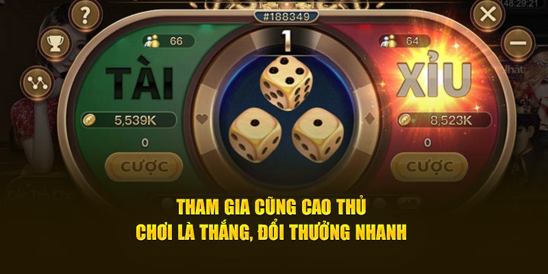 Tham gia cùng cao thủ - Chơi là thắng, đổi thưởng nhanh